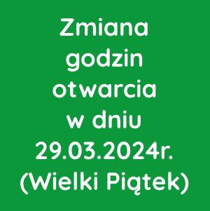 Zmiana godzin otwarcia w Wielki Piątek 29.03.2024r